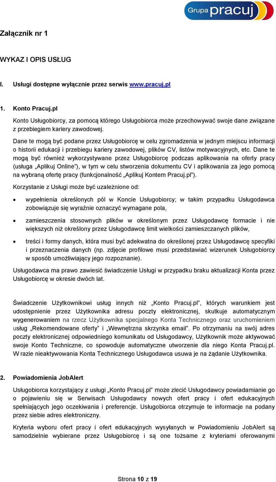 Dane te mogą być podane przez Usługobiorcę w celu zgromadzenia w jednym miejscu informacji o historii edukacji i przebiegu kariery zawodowej, plików CV, listów motywacyjnych, etc.