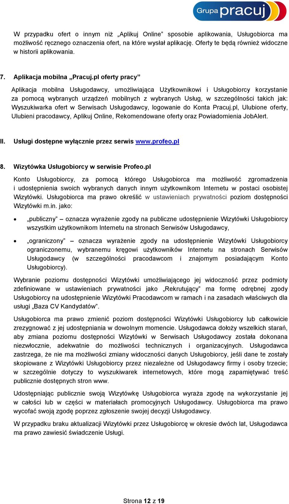 pl oferty pracy Aplikacja mobilna Usługodawcy, umożliwiająca Użytkownikowi i Usługobiorcy korzystanie za pomocą wybranych urządzeń mobilnych z wybranych Usług, w szczególności takich jak: