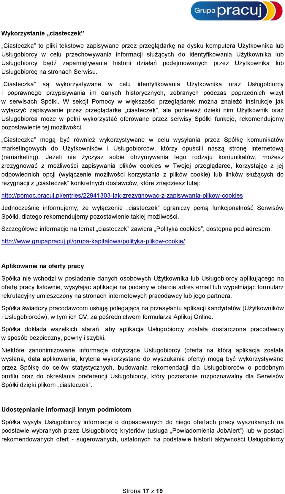 Ciasteczka są wykorzystywane w celu identyfikowania Użytkownika oraz Usługobiorcy i poprawnego przypisywania im danych historycznych, zebranych podczas poprzednich wizyt w serwisach Spółki.