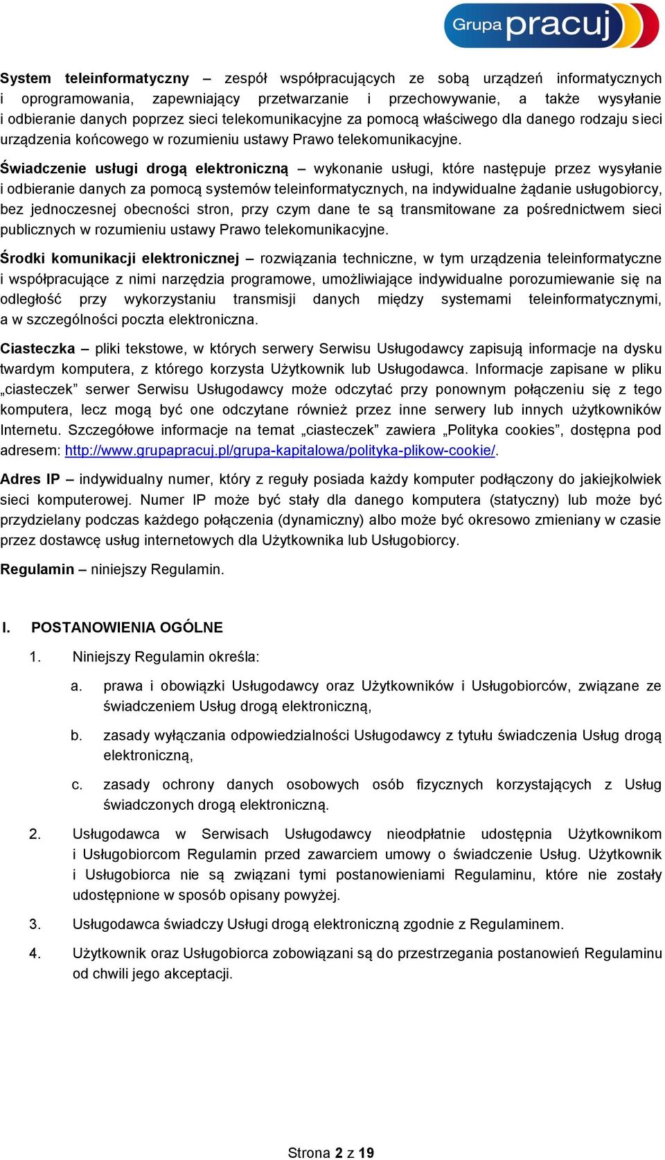 Świadczenie usługi drogą elektroniczną wykonanie usługi, które następuje przez wysyłanie i odbieranie danych za pomocą systemów teleinformatycznych, na indywidualne żądanie usługobiorcy, bez