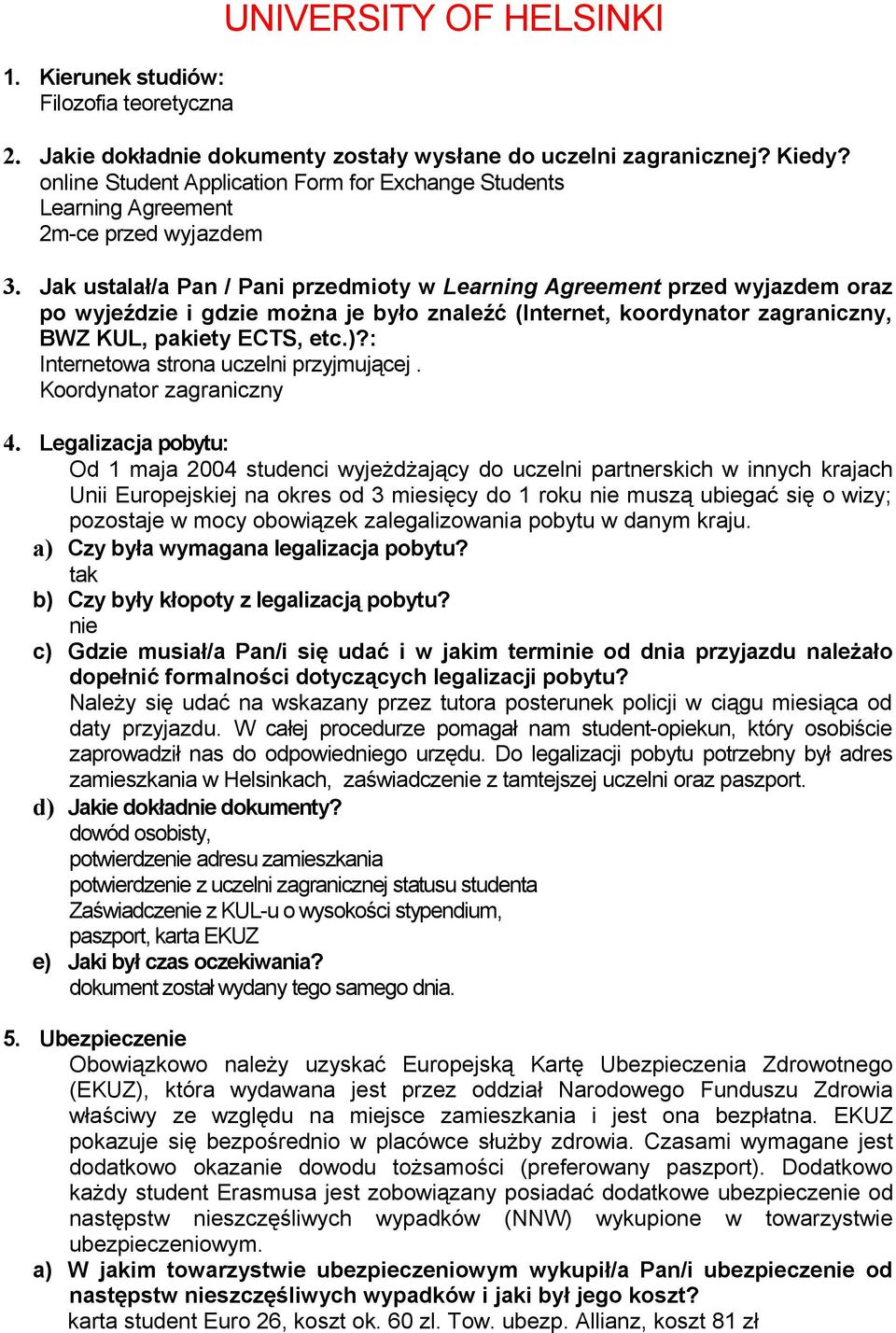 Jak ustalał/a Pan / Pani przedmioty w Learning Agreement przed wyjazdem oraz po wyjeździe i gdzie można je było znaleźć (Internet, koordynator zagraniczny, BWZ KUL, pakiety ECTS, etc.)?