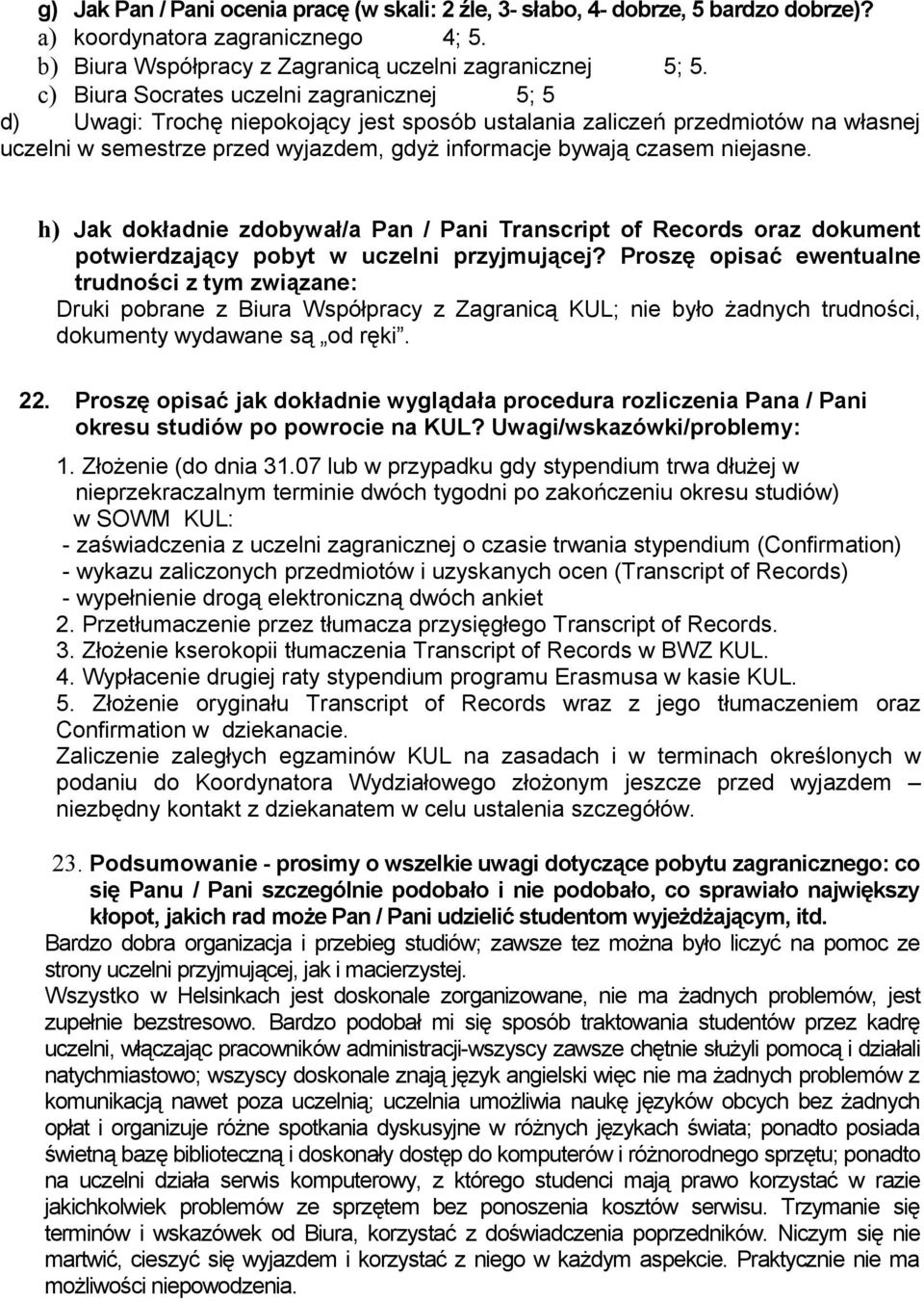 h) Jak dokład zdobywał/a Pan / Pani Transcript of Records oraz dokument potwierdzający pobyt w uczelni przyjmującej?