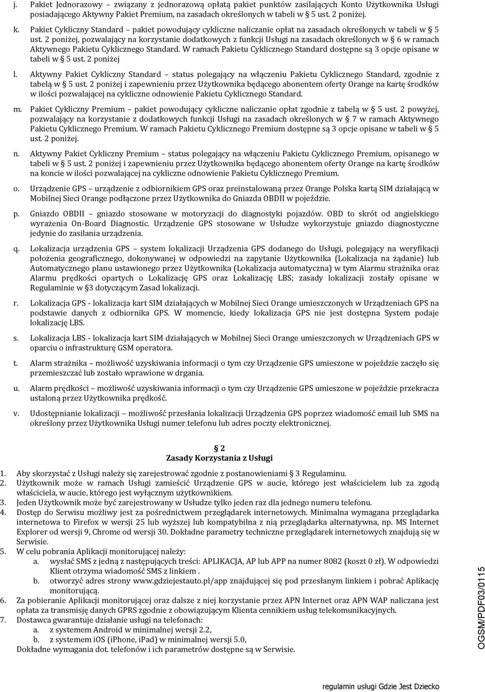 2 poniżej, pozwalający na korzystanie dodatkowych z funkcji Usługi na zasadach określonych w 6 w ramach Aktywnego u Cyklicznego Standard.