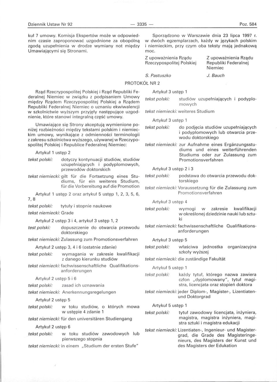 w dwóch egzemplarzach, każdy w językach polskim i niemieckim, przy czym oba teksty mają jednakową moc. Z upoważnienia Rządu Rzeczypospolitej Polskiej S.