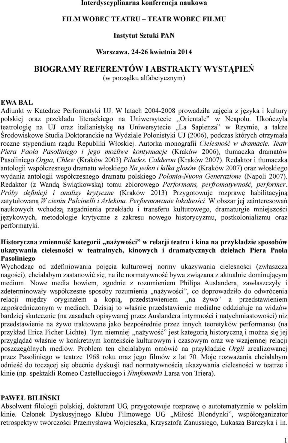 Ukończyła teatrologię na UJ oraz italianistykę na Uniwersytecie La Sapienza w Rzymie, a także Środowiskowe Studia Doktoranckie na Wydziale Polonistyki UJ (2006), podczas których otrzymała roczne