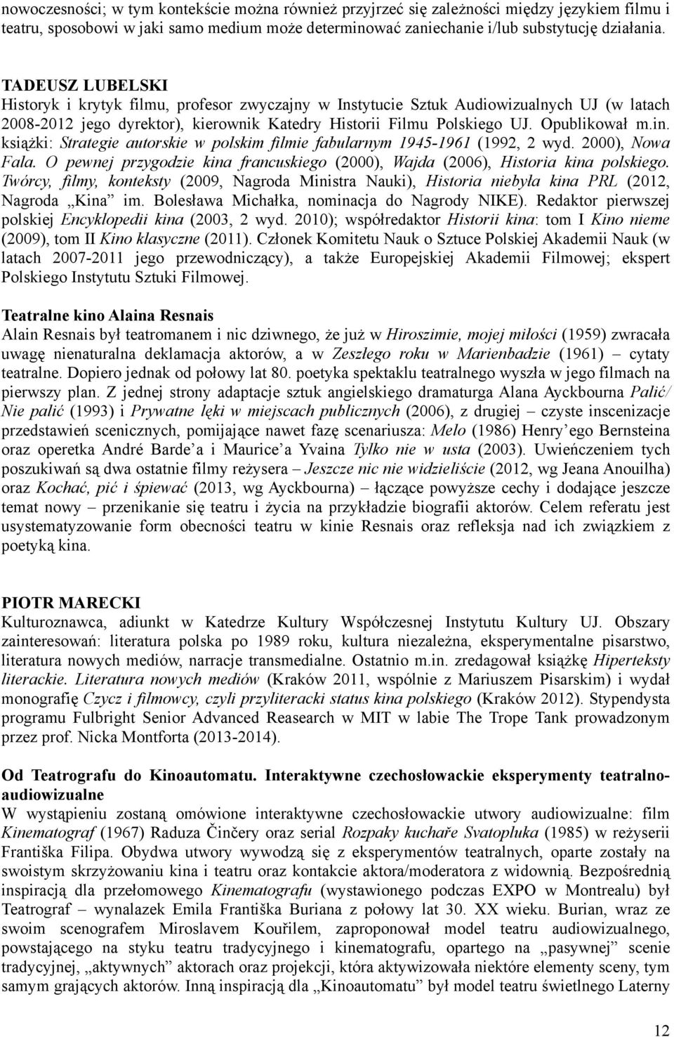 książki: Strategie autorskie w polskim filmie fabularnym 1945-1961 (1992, 2 wyd. 2000), Nowa Fala. O pewnej przygodzie kina francuskiego (2000), Wajda (2006), Historia kina polskiego.