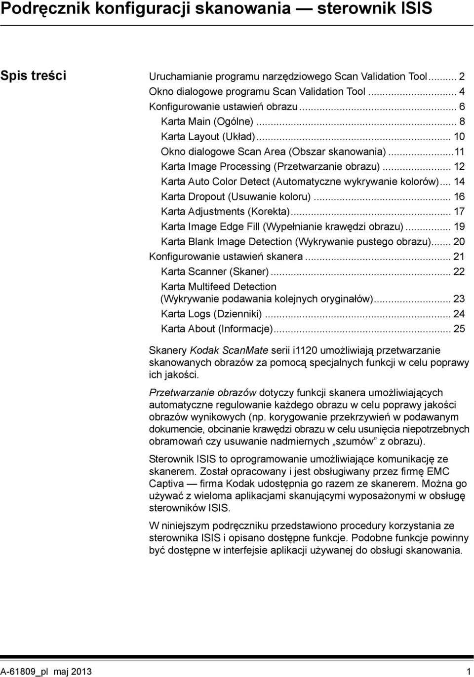 .. 12 Karta Auto Color Detect (Automatyczne wykrywanie kolorów)... 14 Karta Dropout (Usuwanie koloru)... 16 Karta Adjustments (Korekta)... 17 Karta Image Edge Fill (Wypełnianie krawędzi obrazu).