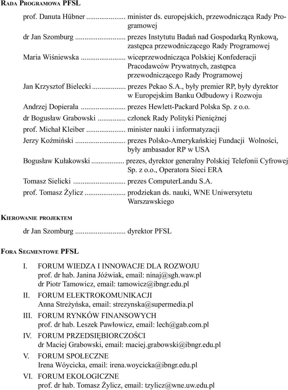 .. wiceprzewodnicząca Polskiej Konfederacji Pracodawców Prywatnych, zastępca przewodniczącego Rady Programowej Jan Krzysztof Bielecki... prezes Pekao S.A.