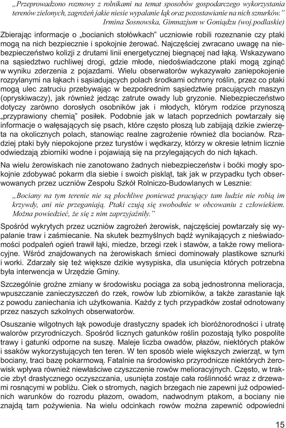 Najczęściej zwracano uwagę na niebezpieczeństwo kolizji z drutami linii energetycznej biegnącej nad łąką.