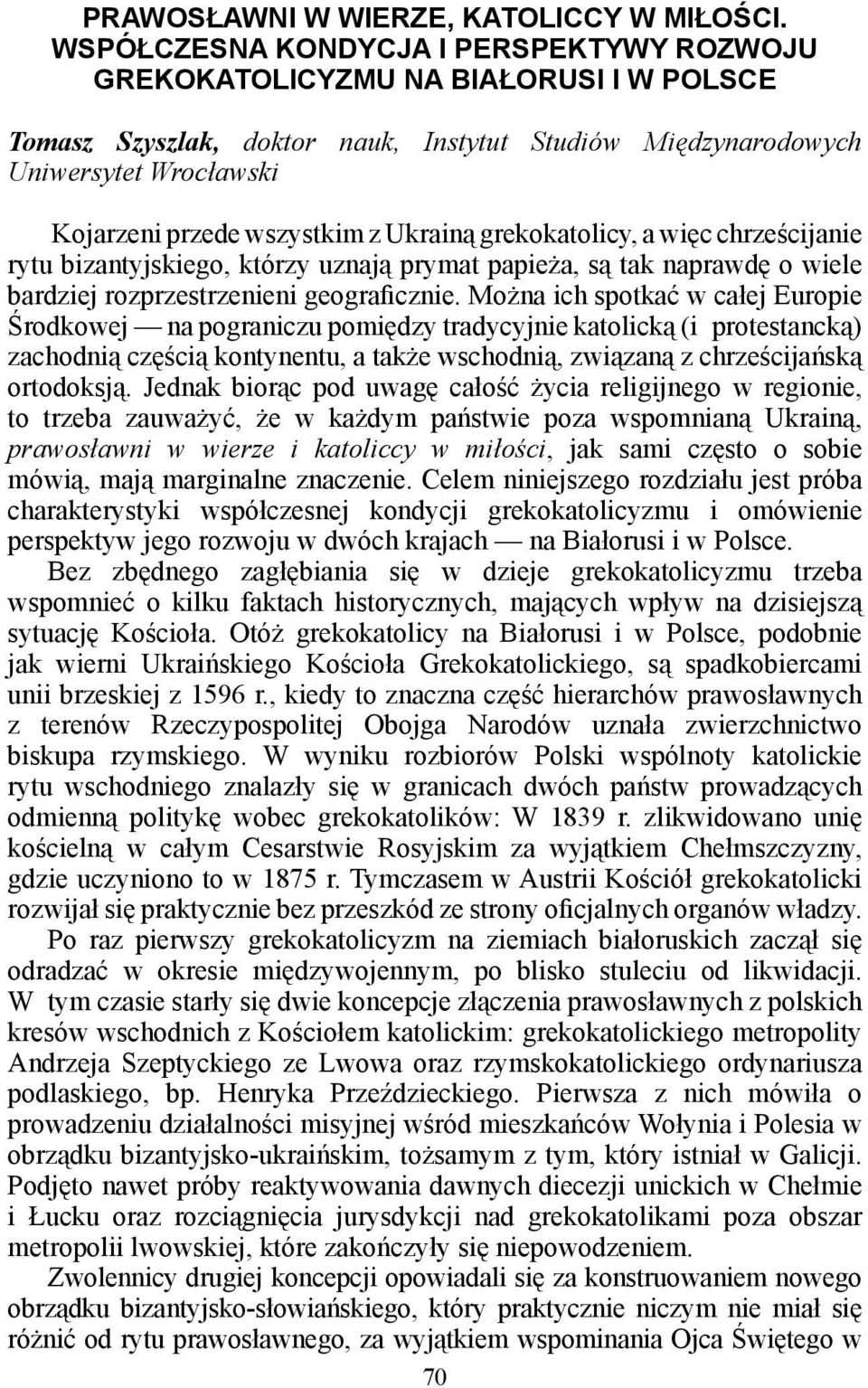 Ukrainą grekokatolicy, a więc chrześcijanie rytu bizantyjskiego, którzy uznają prymat papieża, są tak naprawdę o wiele bardziej rozprzestrzenieni geograficznie.