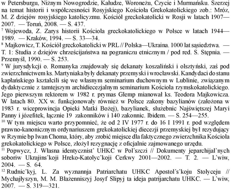 Kraków, 1994. S. 33 34. 8 Majkowicz, T. Kościół greckokatolicki w PRL // Polska Ukraina. 1000 lat sąsiedztwa. T. 1: Studia z dziejów chrześcijaństwa na pograniczu etnicznym / pod red. S. Stępnia.