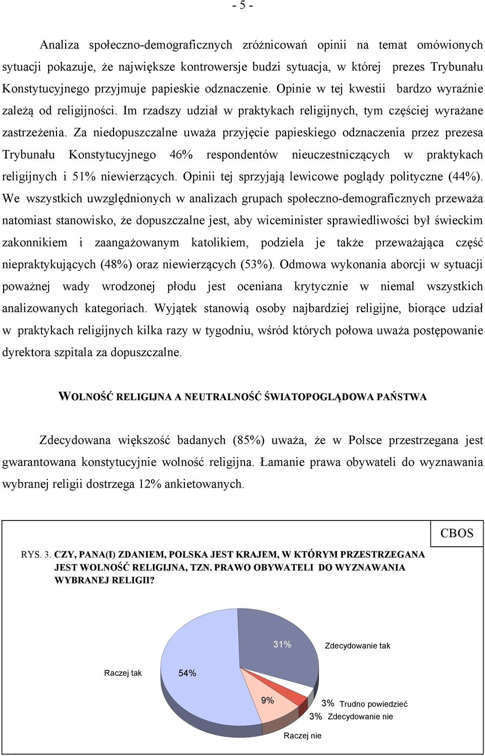 Za niedopuszczalne uważa przyjęcie papieskiego odznaczenia przez prezesa Trybunału Konstytucyjnego 46% respondentów nieuczestniczących w praktykach religijnych i 51% niewierzących.