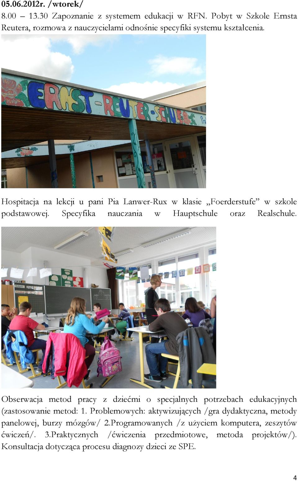 Hospitacja na lekcji u pani Pia Lanwer-Rux w klasie Foerderstufe w szkole podstawowej. Specyfika nauczania w Hauptschule oraz Realschule.