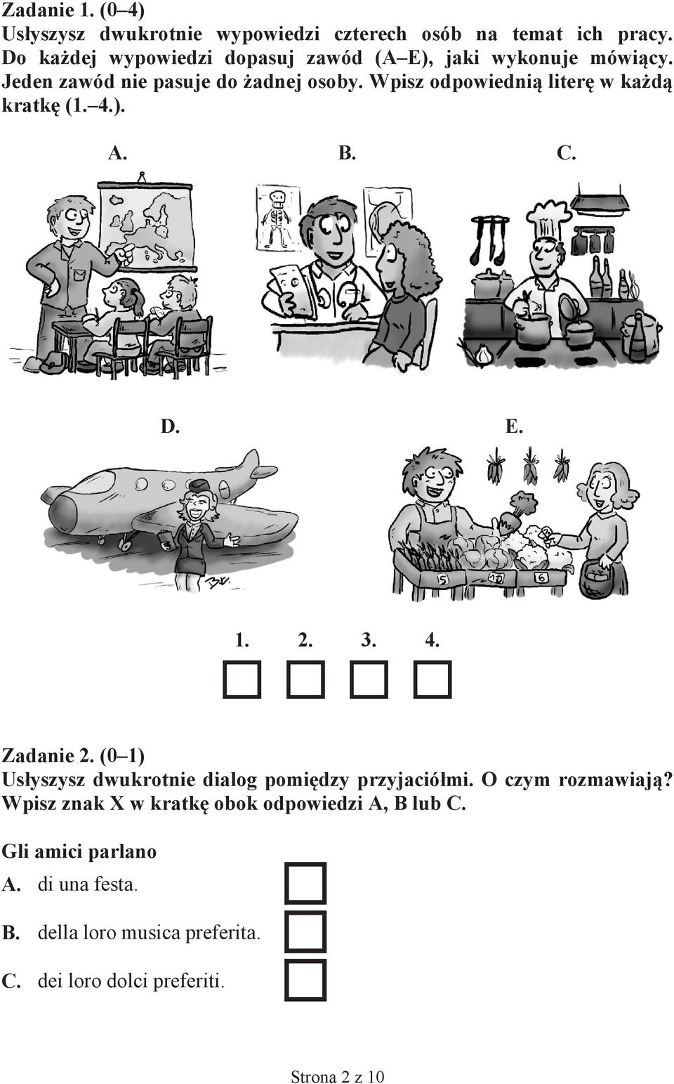 Wpisz odpowiedni liter w ka d kratk (1. 4.). A. B. C. D. E. 1. 2. 3. 4. Zadanie 2.