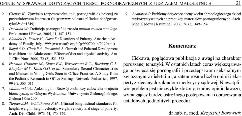 : Disorders of Puberty. American Academy of Family, July 1999 (www.aafp.org/afp/990700ap/209.html). 5. Rogol A.D., Clark P.A., Roemmich J.