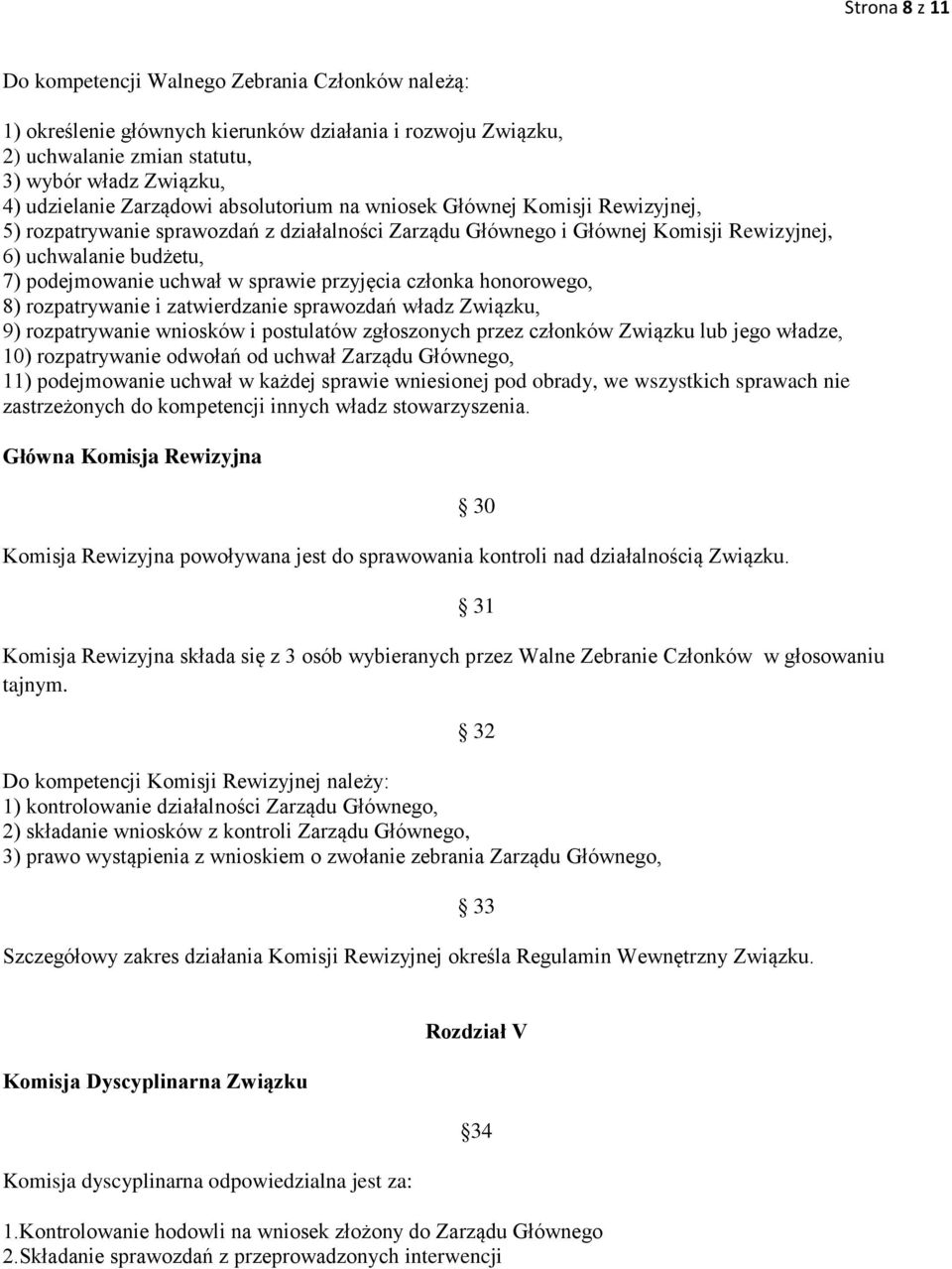 sprawie przyjęcia członka honorowego, 8) rozpatrywanie i zatwierdzanie sprawozdań władz Związku, 9) rozpatrywanie wniosków i postulatów zgłoszonych przez członków Związku lub jego władze, 10)