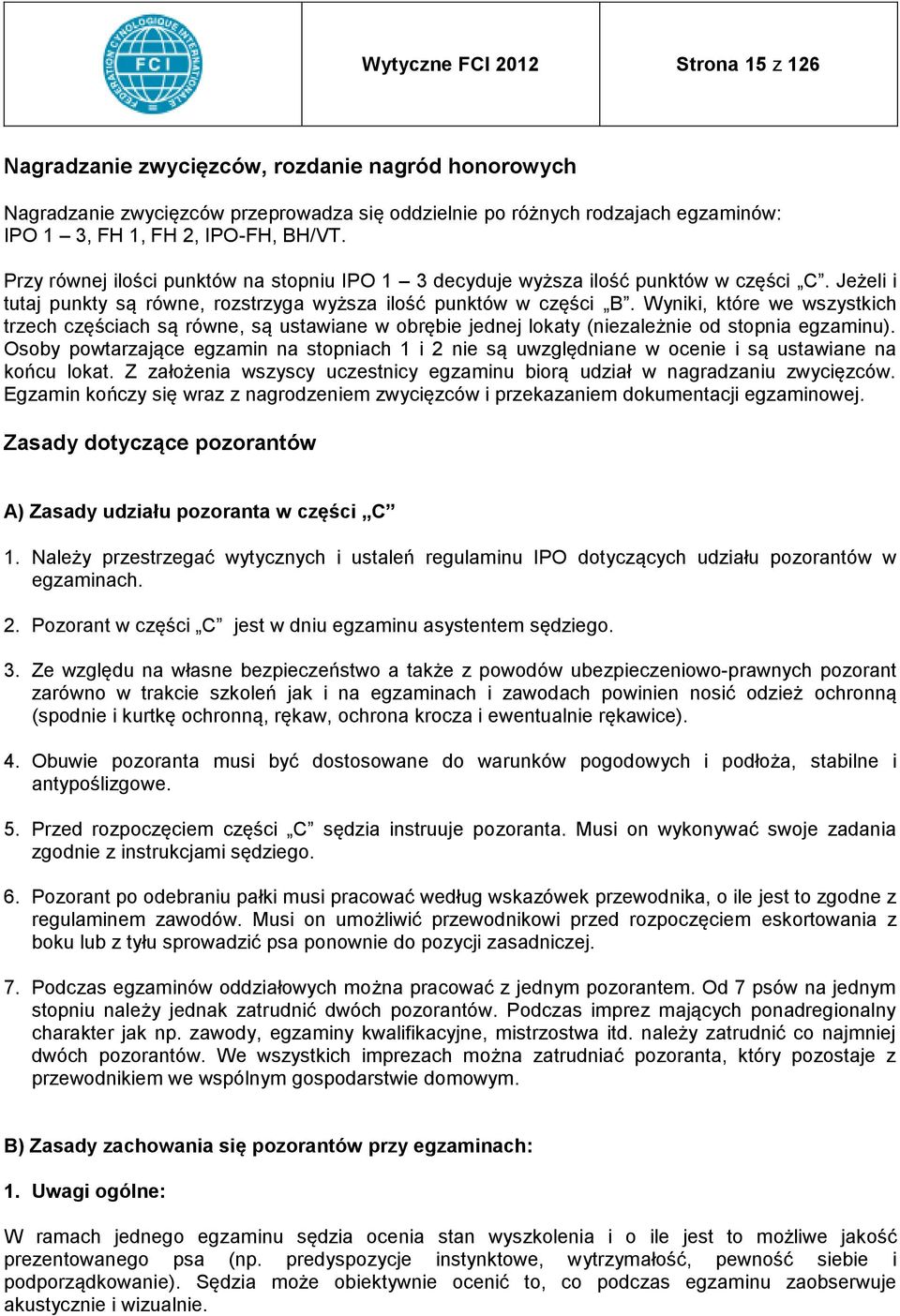 Wyniki, które we wszystkich trzech częściach są równe, są ustawiane w obrębie jednej lokaty (niezależnie od stopnia egzaminu).