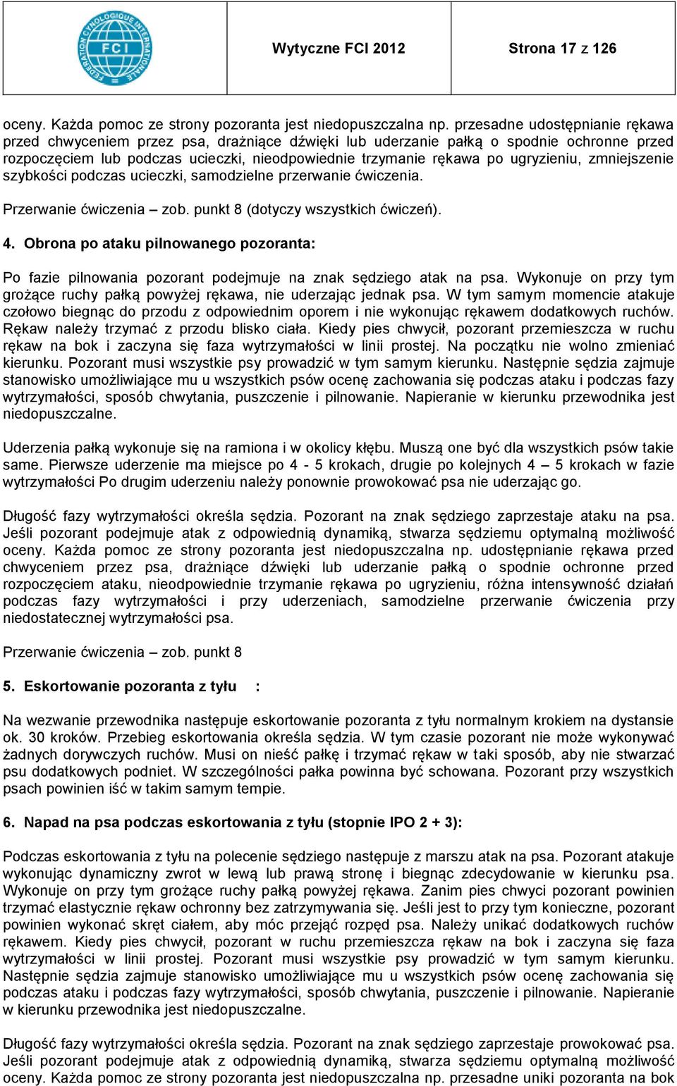 ugryzieniu, zmniejszenie szybkości podczas ucieczki, samodzielne przerwanie ćwiczenia. Przerwanie ćwiczenia zob. punkt 8 (dotyczy wszystkich ćwiczeń). 4.