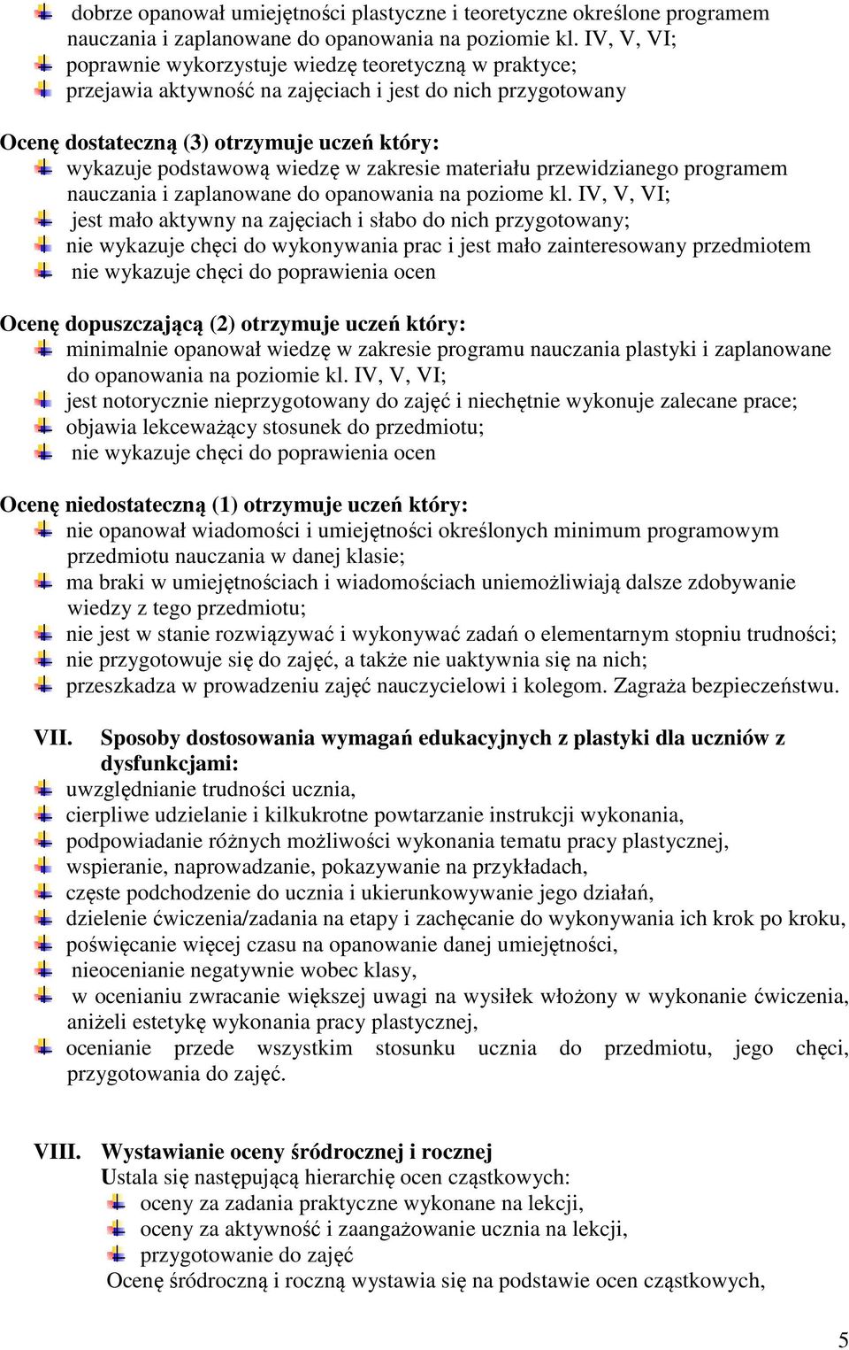 zakresie materiału przewidzianego programem nauczania i zaplanowane do opanowania na poziome kl.