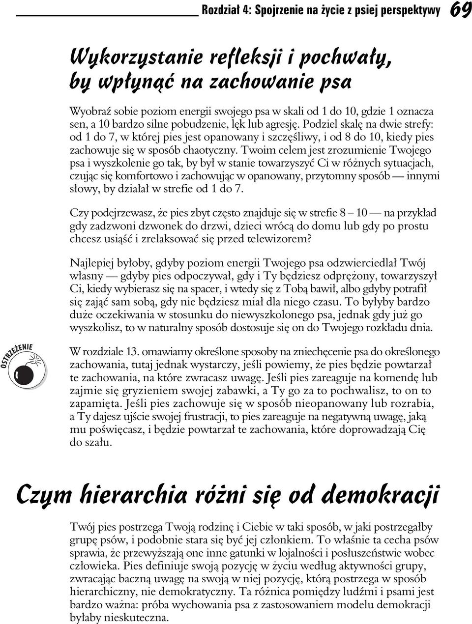 Twoim celem jest zrozumienie Twojego psa i wyszkolenie go tak, by by w stanie towarzyszy Ci w rónych sytuacjach, czujc si komfortowo i zachowujc w opanowany, przytomny sposób innymi sowy, by dziaa w