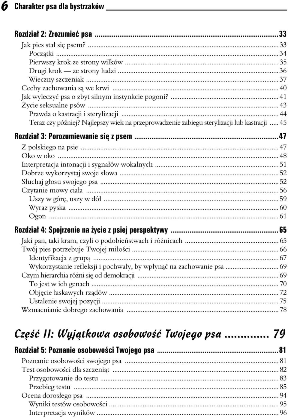 Najlepszy wiek na przeprowadzenie zabiegu sterylizacji lub kastracji... 45 Rozdzia 3: Porozumiewanie si z psem...47 Z polskiego na psie... 47 Oko w oko... 48 Interpretacja intonacji i sygnaów wokalnych.