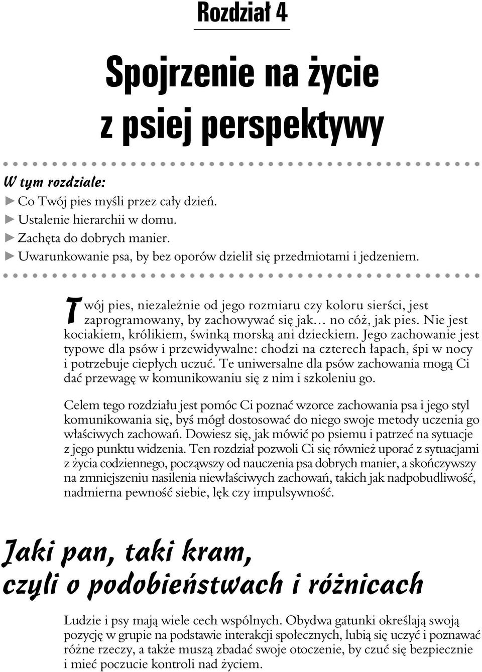 Nie jest kociakiem, królikiem, wink morsk ani dzieckiem. Jego zachowanie jest typowe dla psów i przewidywalne: chodzi na czterech apach, pi w nocy i potrzebuje ciepych uczu.