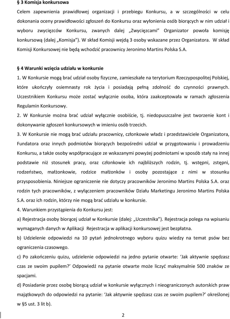 W skład Komisji Konkursowej nie będą wchodzić pracownicy Jeronimo Martins Polska S.A. 4 Warunki wzięcia udziału w konkursie 1.