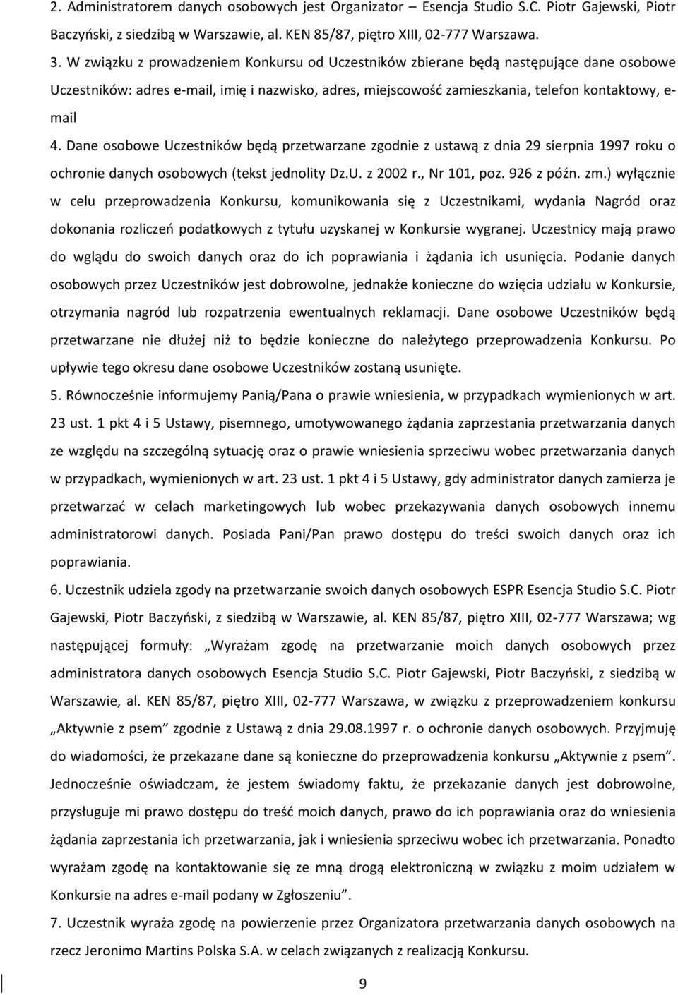 Dane osobowe Uczestników będą przetwarzane zgodnie z ustawą z dnia 29 sierpnia 1997 roku o ochronie danych osobowych (tekst jednolity Dz.U. z 2002 r., Nr 101, poz. 926 z późn. zm.