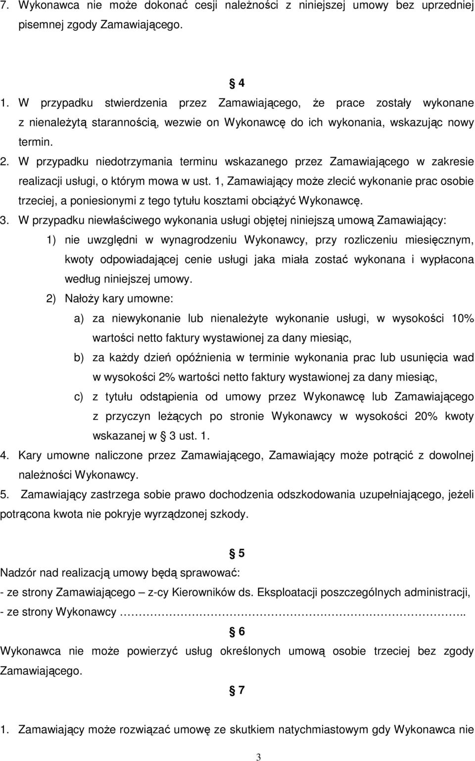 W przypadku niedotrzymania terminu wskazanego przez Zamawiającego w zakresie realizacji usługi, o którym mowa w ust.