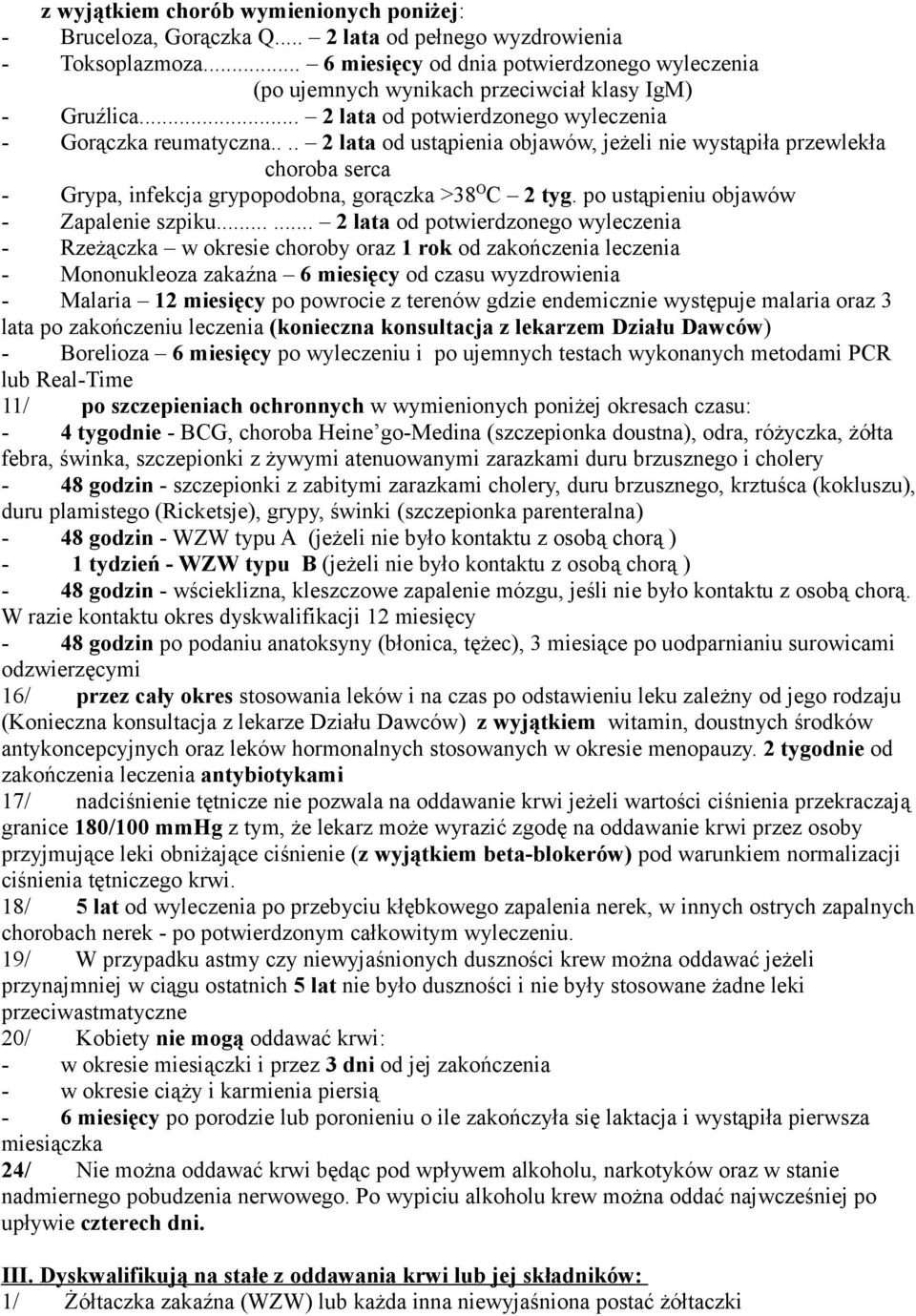 ... 2 lata od ustąpienia objawów, jeżeli nie wystąpiła przewlekła choroba serca - Grypa, infekcja grypopodobna, gorączka >38 O C 2 tyg. po ustąpieniu objawów - Zapalenie szpiku.