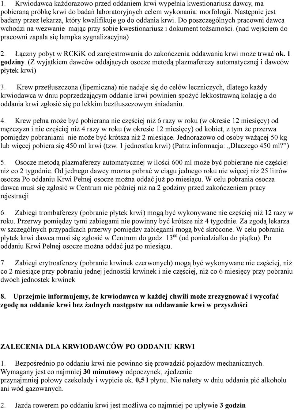 (nad wejściem do pracowni zapala się lampka sygnalizacyjna) 2. Łączny pobyt w RCKiK od zarejestrowania do zakończenia oddawania krwi może trwać ok. 1 godziny.