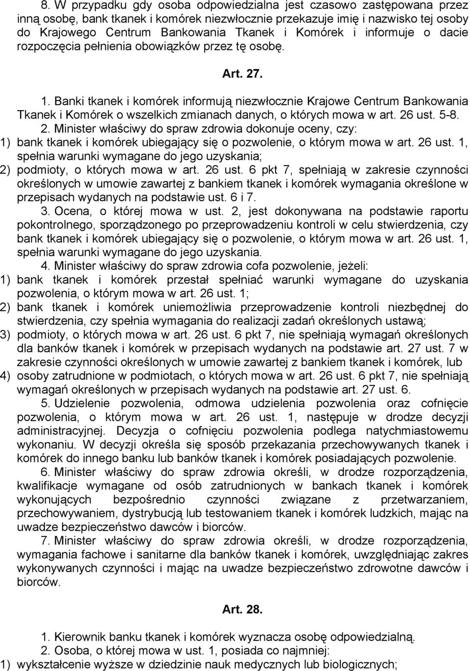 Banki tkanek i komórek informują niezwłocznie Krajowe Centrum Bankowania Tkanek i Komórek o wszelkich zmianach danych, o których mowa w art. 26