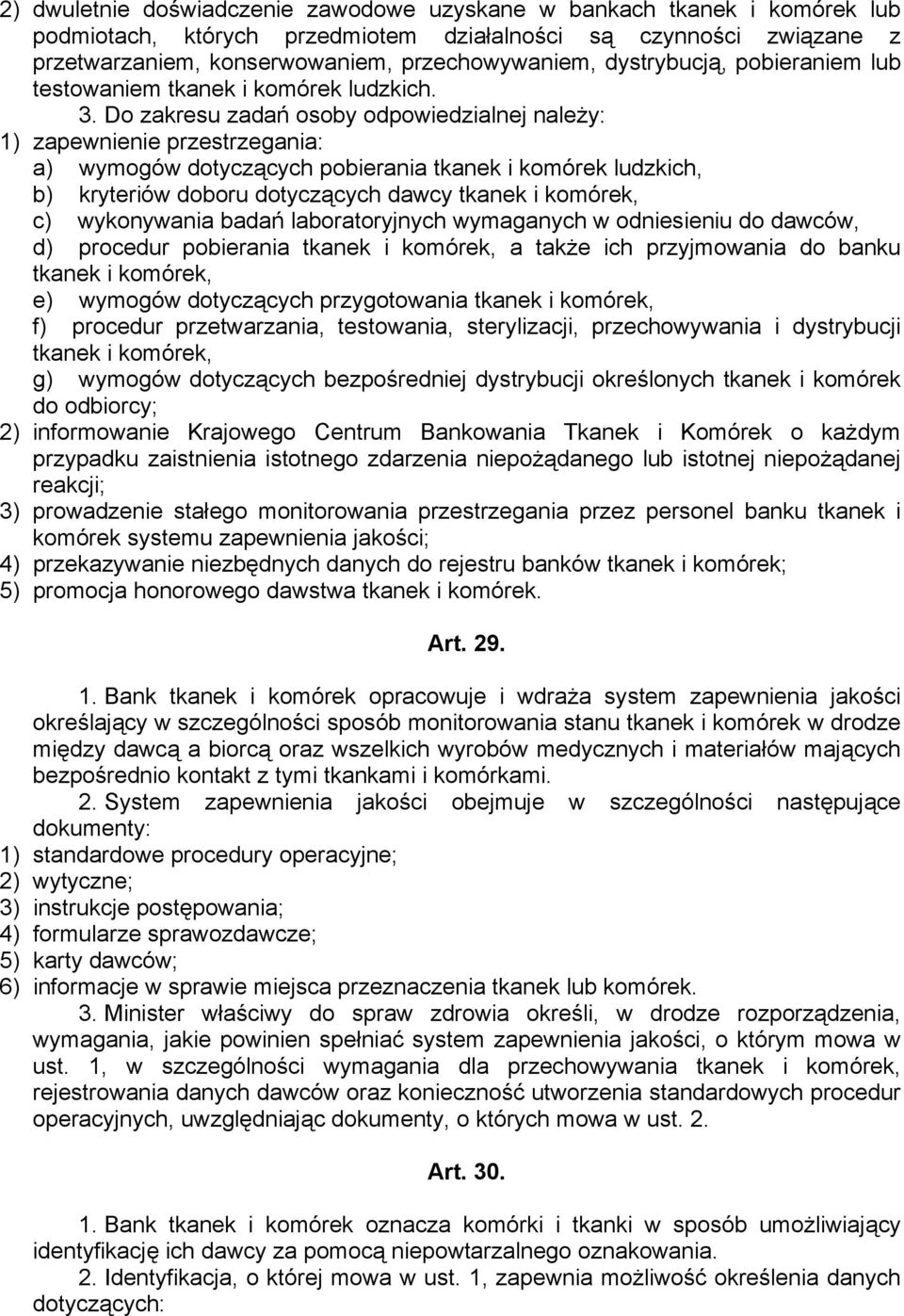 Do zakresu zadań osoby odpowiedzialnej należy: 1) zapewnienie przestrzegania: a) wymogów dotyczących pobierania tkanek i komórek ludzkich, b) kryteriów doboru dotyczących dawcy tkanek i komórek, c)