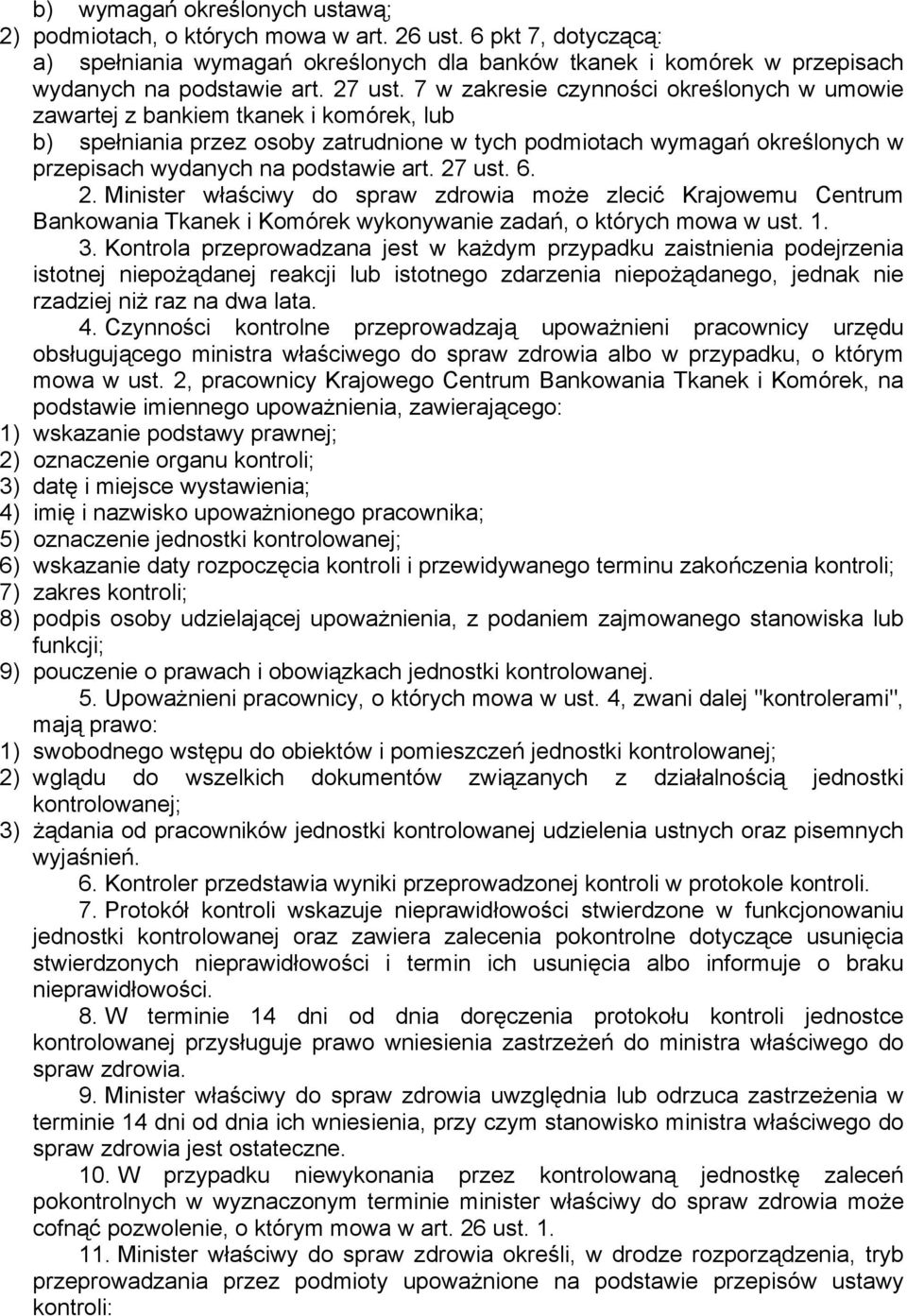 7 w zakresie czynności określonych w umowie zawartej z bankiem tkanek i komórek, lub b) spełniania przez osoby zatrudnione w tych podmiotach wymagań określonych w przepisach wydanych na podstawie art.