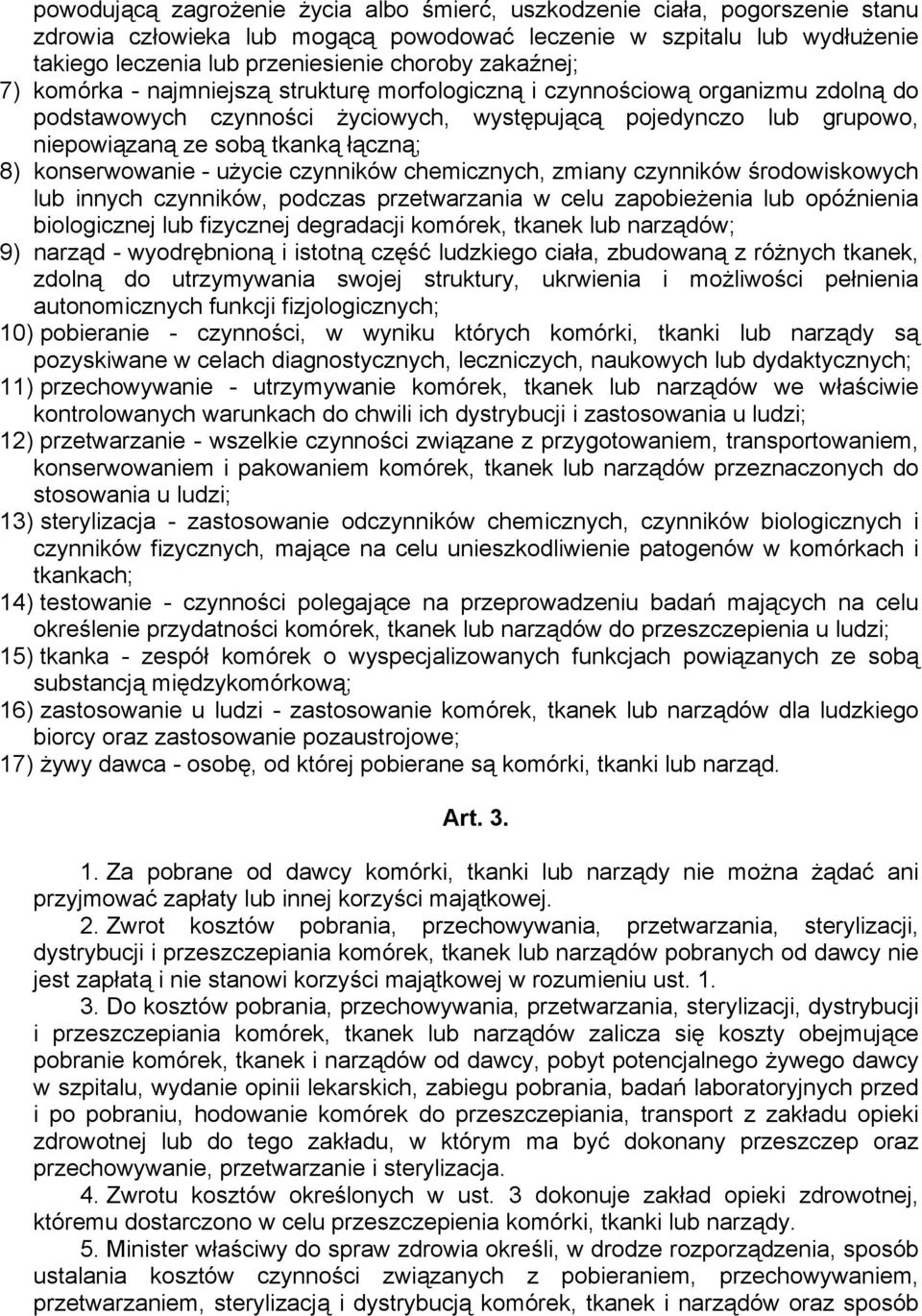 8) konserwowanie - użycie czynników chemicznych, zmiany czynników środowiskowych lub innych czynników, podczas przetwarzania w celu zapobieżenia lub opóźnienia biologicznej lub fizycznej degradacji