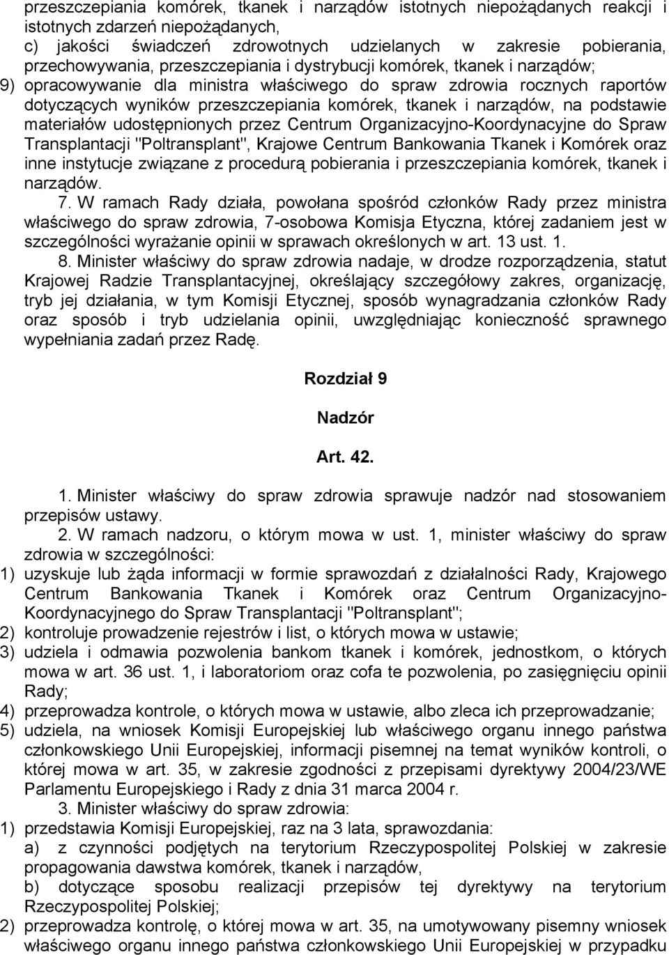 na podstawie materiałów udostępnionych przez Centrum Organizacyjno-Koordynacyjne do Spraw Transplantacji "Poltransplant", Krajowe Centrum Bankowania Tkanek i Komórek oraz inne instytucje związane z