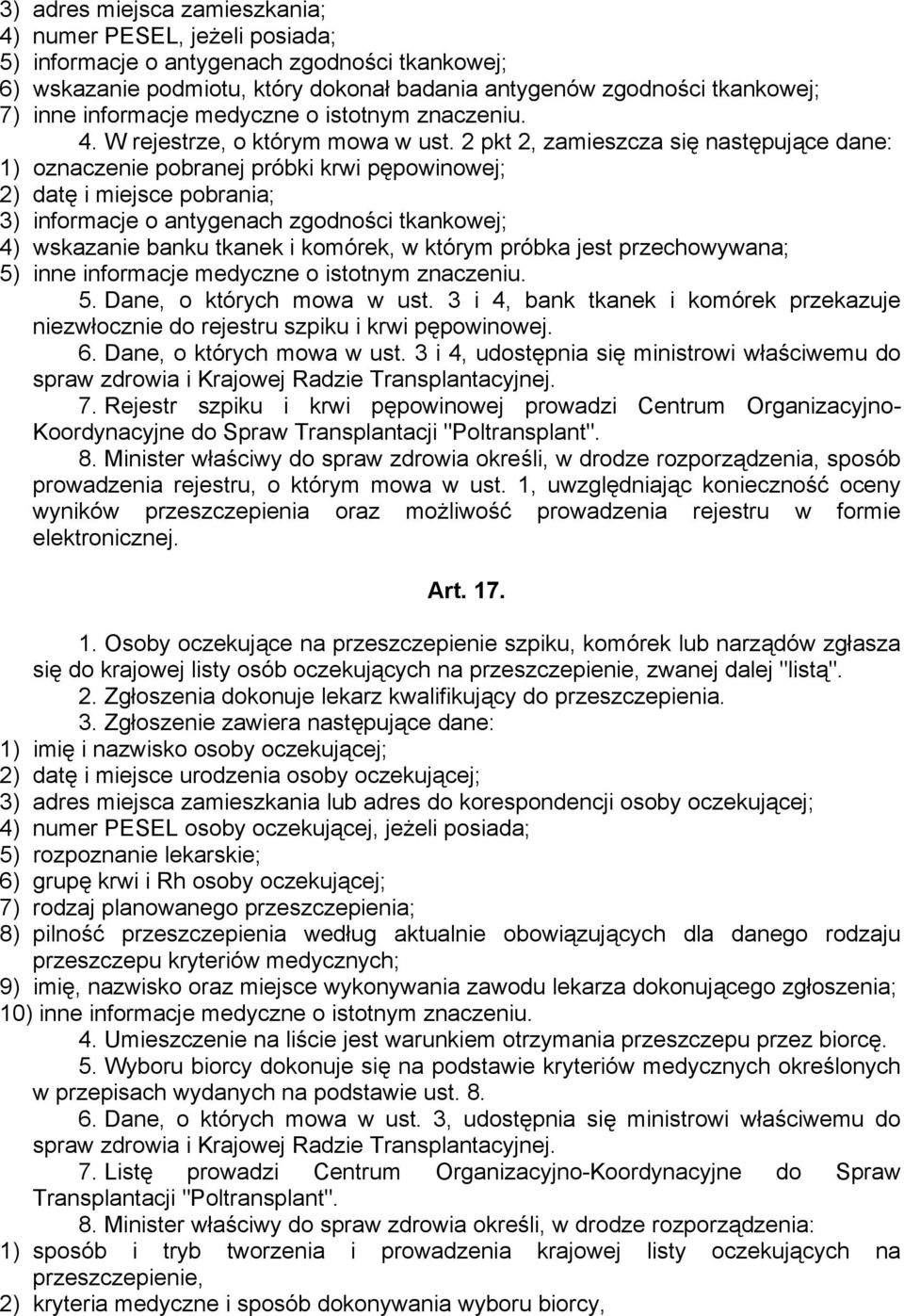 2 pkt 2, zamieszcza się następujące dane: 1) oznaczenie pobranej próbki krwi pępowinowej; 2) datę i miejsce pobrania; 3) informacje o antygenach zgodności tkankowej; 4) wskazanie banku tkanek i