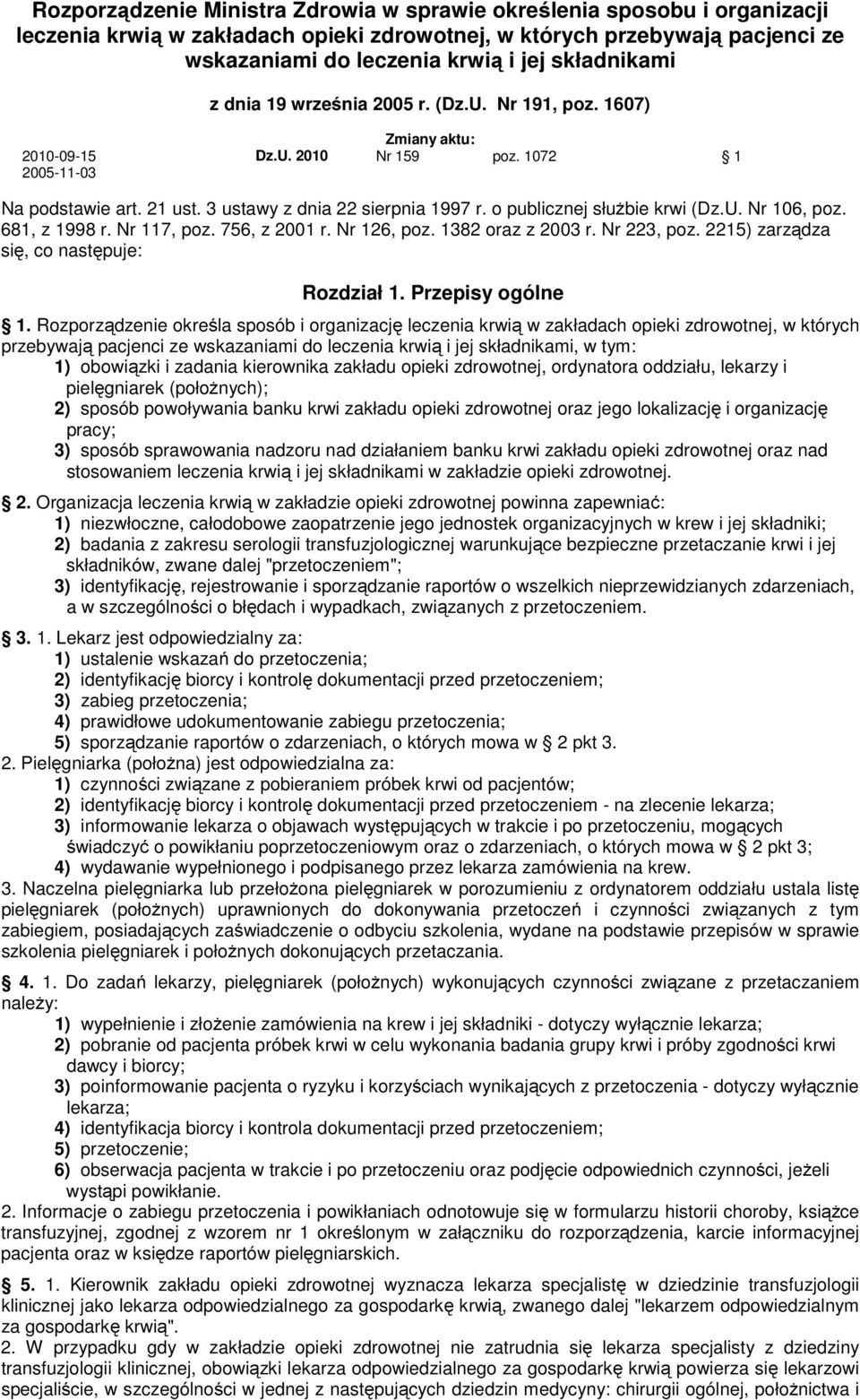 o publicznej słuŝbie krwi (Dz.U. Nr 106, poz. 681, z 1998 r. Nr 117, poz. 756, z 2001 r. Nr 126, poz. 1382 oraz z 2003 r. Nr 223, poz. 2215) zarządza się, co następuje: Rozdział 1. Przepisy ogólne 1.