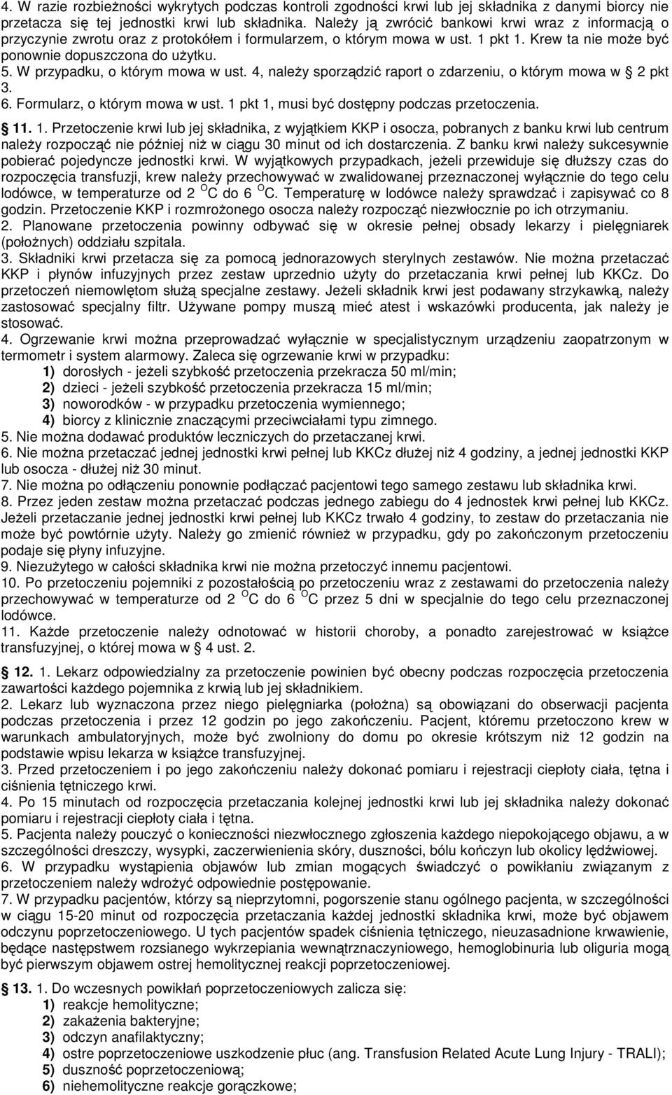 W przypadku, o którym mowa w ust. 4, naleŝy sporządzić raport o zdarzeniu, o którym mowa w 2 pkt 3. 6. Formularz, o którym mowa w ust. 1 