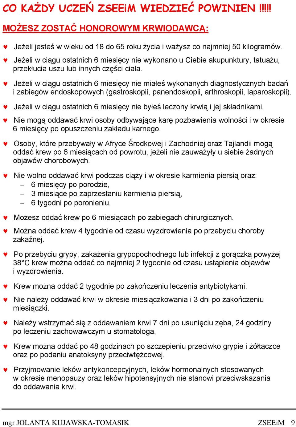 Jeżeli w ciągu ostatnich 6 miesięcy nie miałeś wykonanych diagnostycznych badań i zabiegów endoskopowych (gastroskopii, panendoskopii, arthroskopii, laparoskopii).