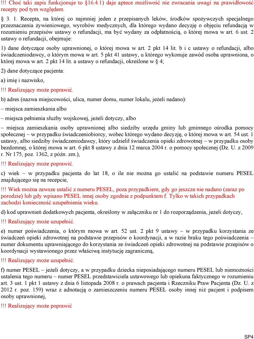 Recepta, na której co najmniej jeden z przepisanych leków, środków spożywczych specjalnego przeznaczenia żywieniowego, wyrobów medycznych, dla którego wydano decyzję o objęciu refundacją w rozumieniu