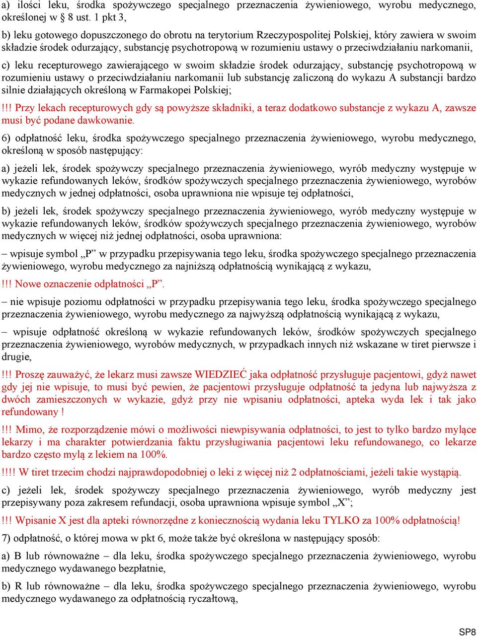 przeciwdziałaniu narkomanii, c) leku recepturowego zawierającego w swoim składzie środek odurzający, substancję psychotropową w rozumieniu ustawy o przeciwdziałaniu narkomanii lub substancję