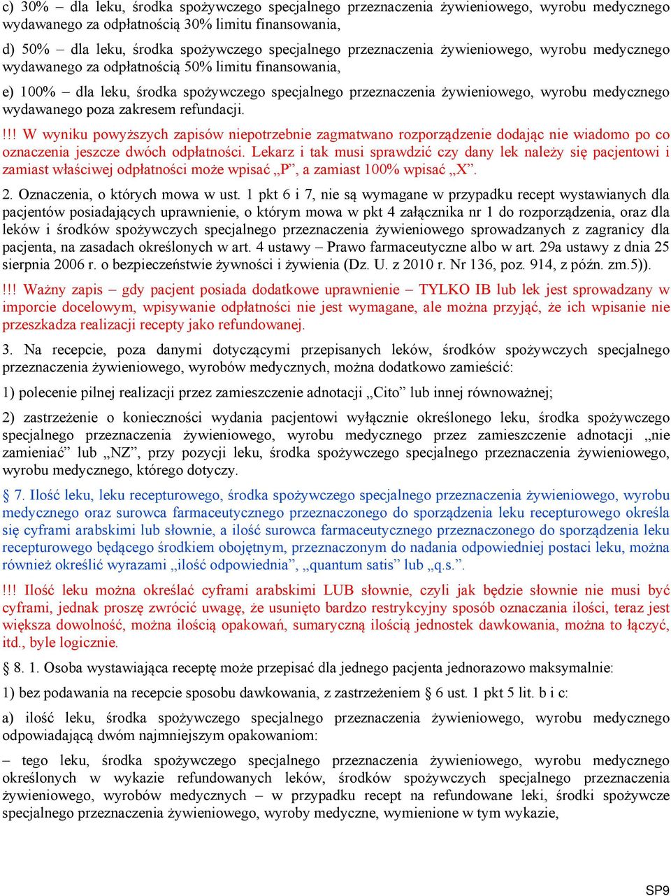 wydawanego poza zakresem refundacji.!!! W wyniku powyższych zapisów niepotrzebnie zagmatwano rozporządzenie dodając nie wiadomo po co oznaczenia jeszcze dwóch odpłatności.