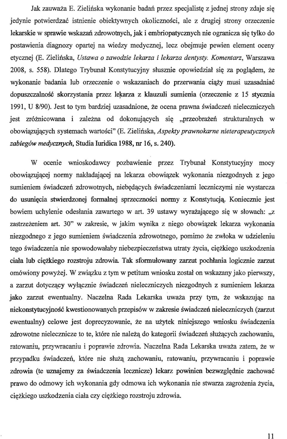 jak i embriopatycznych nie ogranicza się tylko do postawienia diagnozy opartej na wiedzy medycznej, lecz obejmuje pewien element oceny etycznej (E.