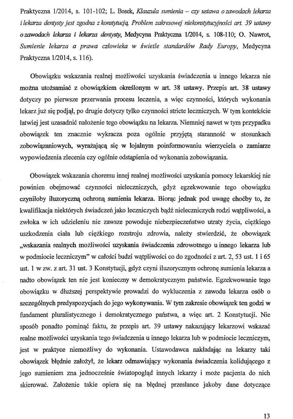 Obowiązku wskazania realnej możliwości uzyskania świadczenia u innego lekarza nie można utożsamiać z obowiązkiem określonym w art. 38 ustawy. Przepis art.