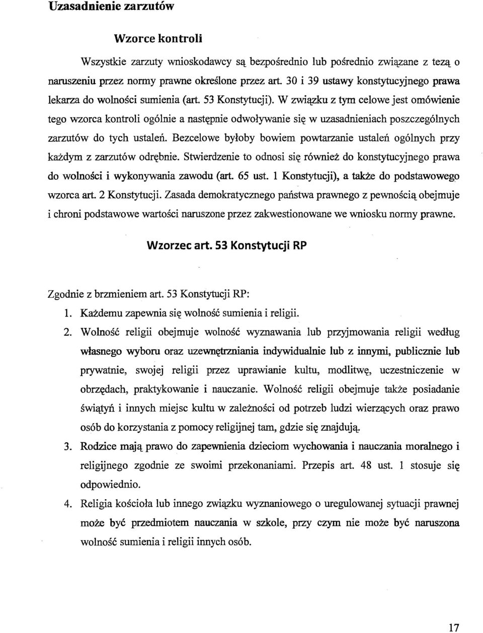 W związku z tym celowe jest omówienie tego wzorca kontroli ogólnie a następnie odwoływanie się w uzasadnieniach poszczególnych zarzutów do tych ustaleń.