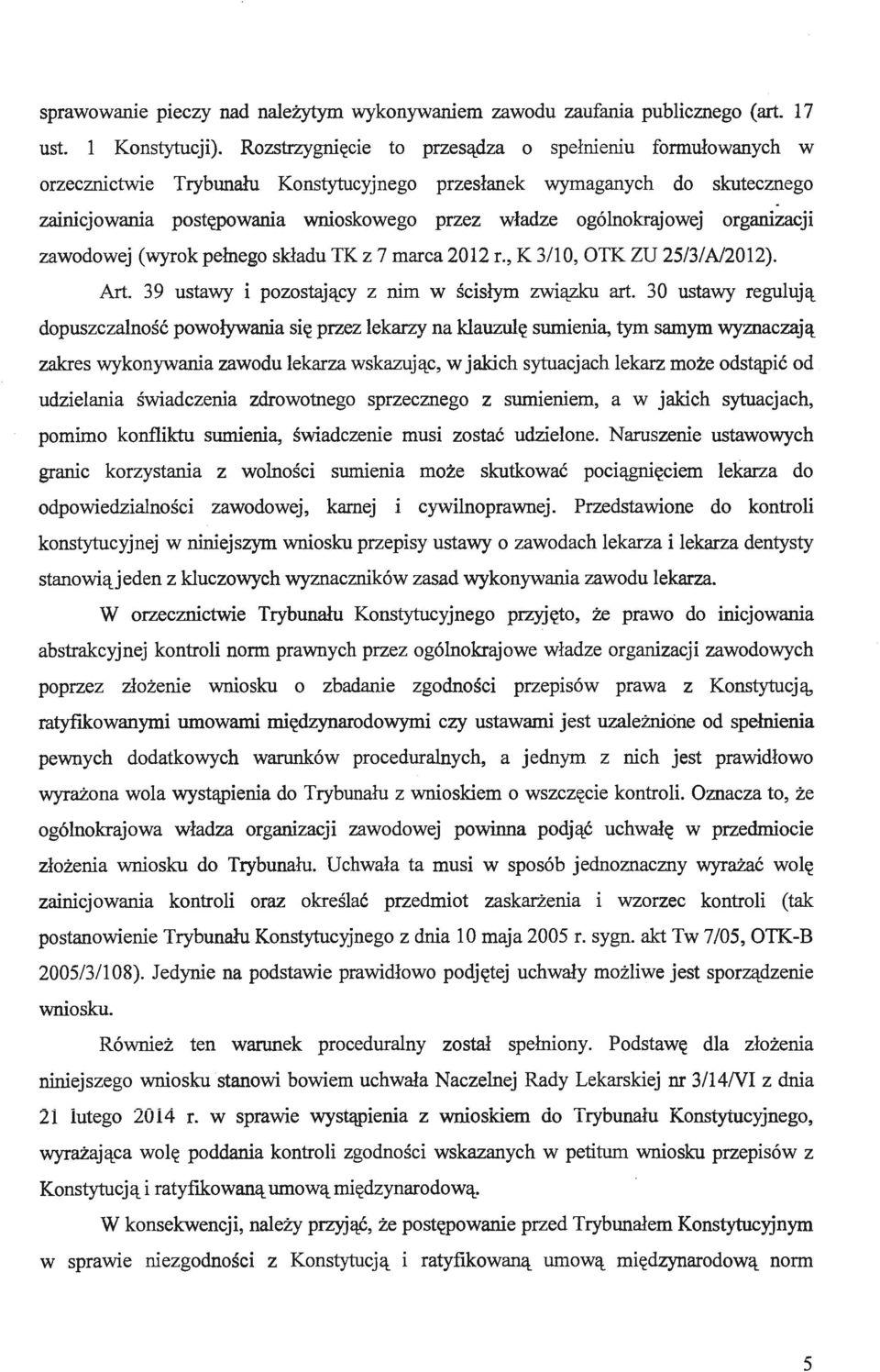 zainicjowania postępowania wnioskowego przez władze ogólnokrajowej organizacji zawodowej (wyrok pełnego składu TK z 7 marca 2012 r., K 3/10, OTK ZU 25/3/A/2012). Art.