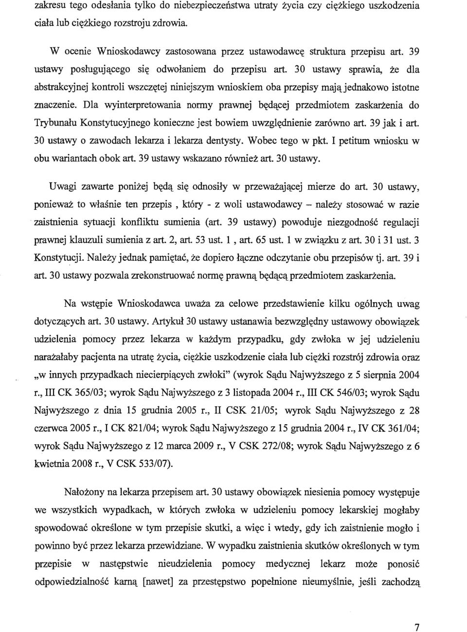 3 O ustawy sprawia, że dla abstrakcyjnej kontroli wszczętej niniejszym wnioskiem oba przepisy mająjednakowo istotne znaczenie.