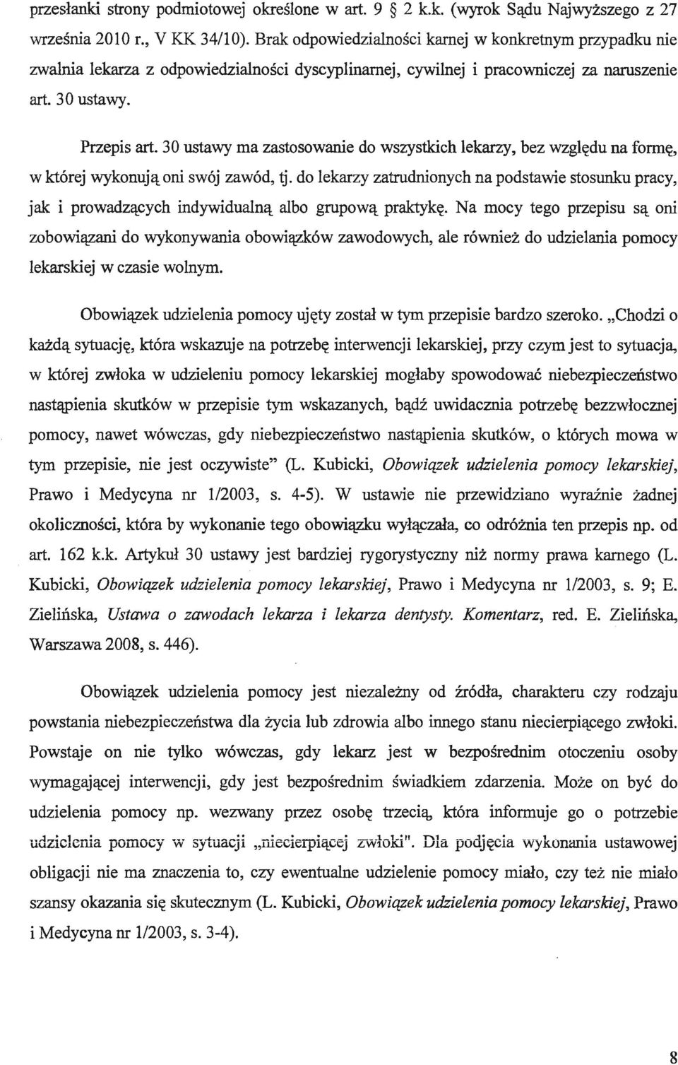 30 ustawy ma zastosowanie do wszystkich lekarzy, bez względu na formę, w której wykonują oni swój zawód, tj.