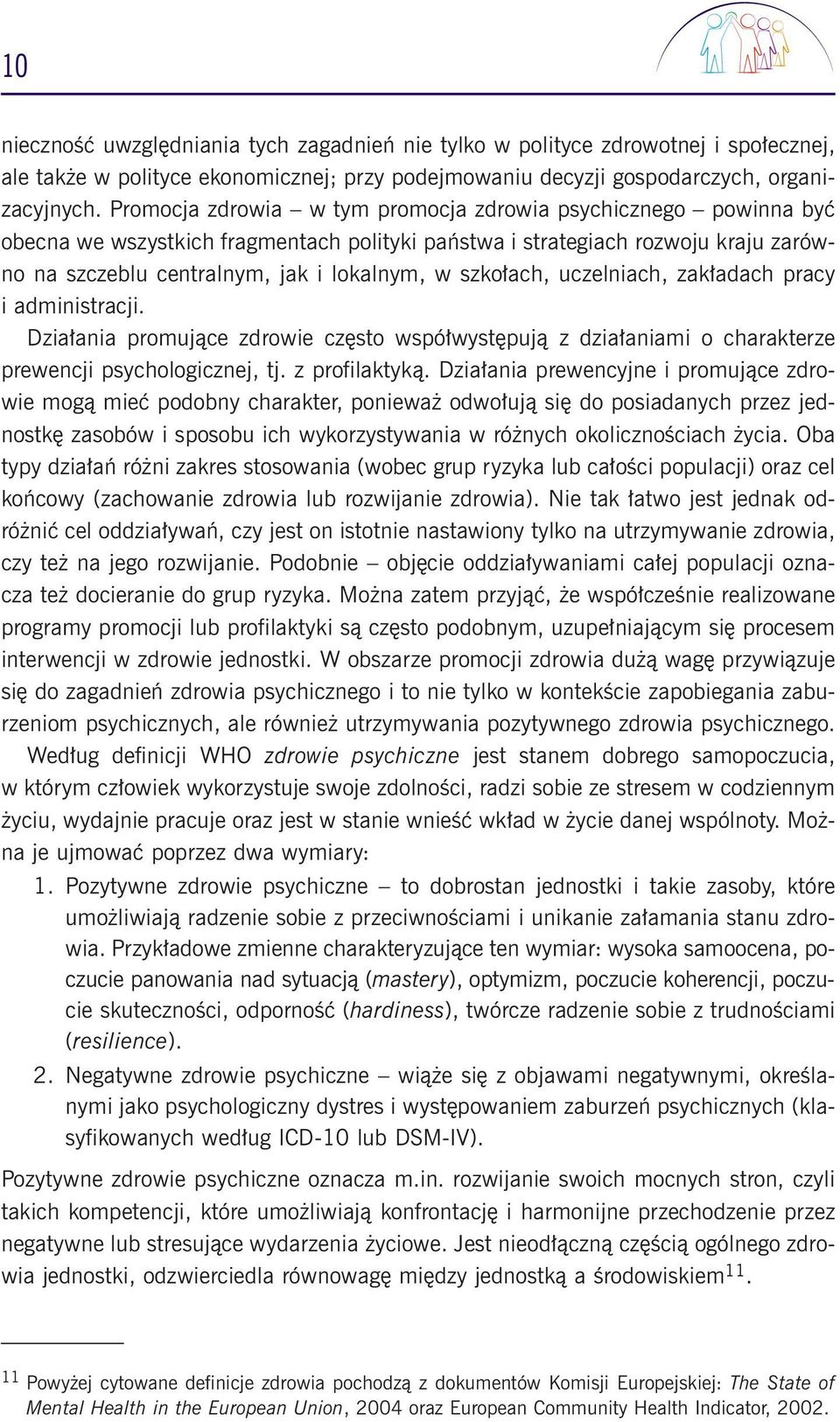 ach, uczelniach, zak adach pracy i administracji. Dzia ania promujàce zdrowie cz sto wspó wyst pujà z dzia aniami o charakterze prewencji psychologicznej, tj. z profilaktykà.